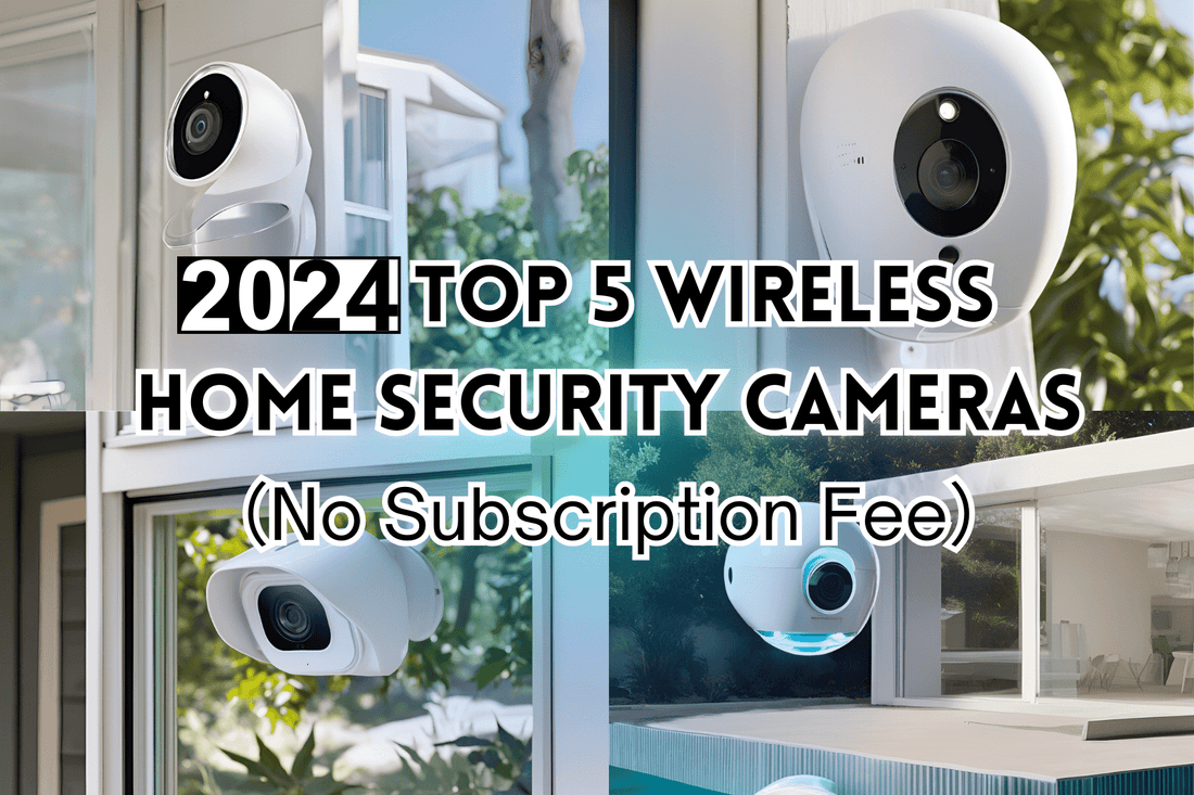 2024's Top 5 Wireless Home Security Cameras (No Subscription Fees)